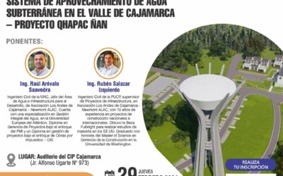 Charla Técnica: “SISTEMA DE APROVECHAMIENTO DE AGUA SUBTERRÁNEA EN EL VALLE DE CAJAMARCA – PROYECTO QHAPAC ÑAN”